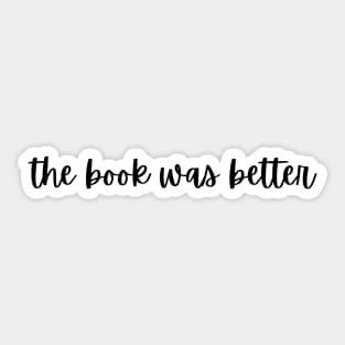 The Book Was Better- Book Lovers Sticker